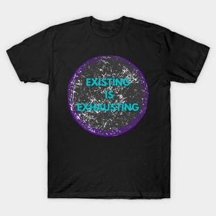 Existing is exhausting mental health T-Shirt